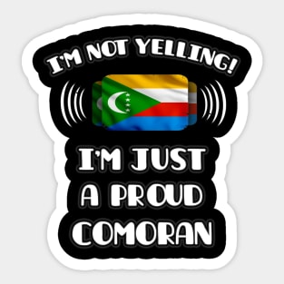 I'm Not Yelling I'm A Proud Comoran - Gift for Comoran With Roots From Comoros Sticker